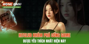 HITCLUB – Khám Phá Cổng Game Được Yêu Thích Nhất Hiện Nay