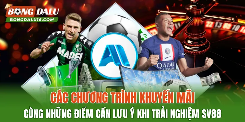 Các chương trình khuyến mãi cùng những điểm cần lưu ý khi trải nghiệm SV88