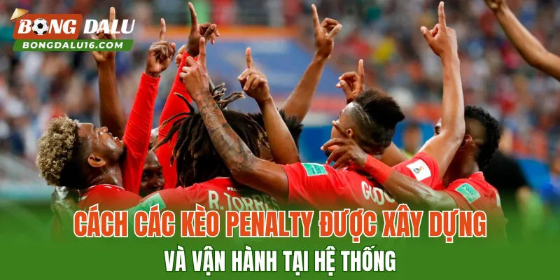 Cách các kèo penalty được xây dựng và vận hành tại hệ thống