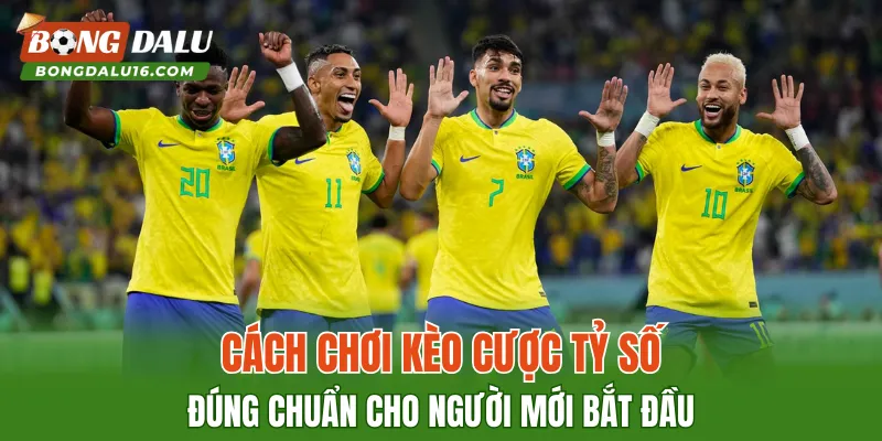 Cách chơi kèo cược tỷ số đúng chuẩn cho người mới bắt đầu
