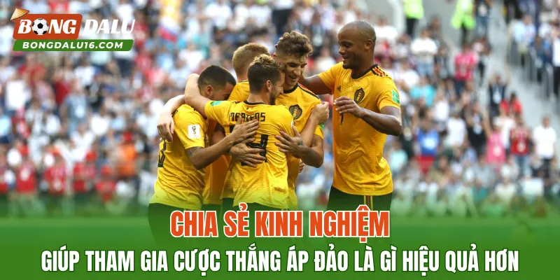 Chia sẻ kinh nghiệm giúp tham gia cược thắng áp đảo là gì hiệu quả hơn