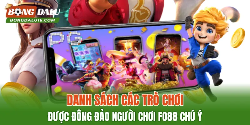 Danh sách các trò chơi được đông đảo người chơi FO88 chú ý
