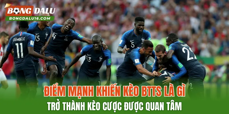 Điểm mạnh khiến Kèo BTTS Là Gì trở thành kèo cược được quan tâm
