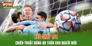 Kèo Chấp 1/4 – Chiến Thuật Đánh An Toàn Cho Người Mới