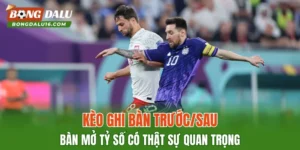 Kèo Ghi Bàn Trước/Sau