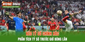 Kèo Tỷ Số Chính Xác