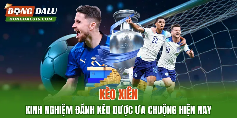 Kèo Xiên – Kinh Nghiệm Đánh Kèo Được Ưa Chuộng Hiện Nay