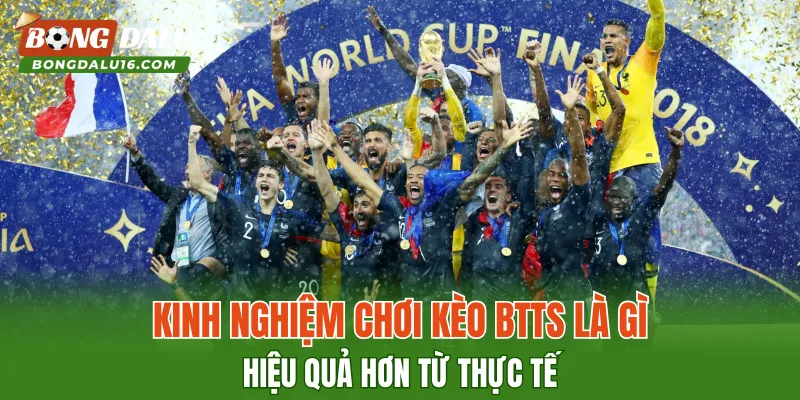 Kinh nghiệm chơi kèo BTTS Là Gì hiệu quả hơn từ thực tế