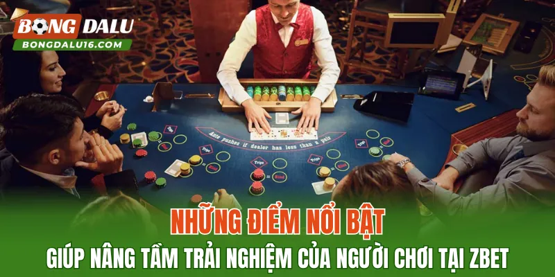 Những điểm nổi bật giúp nâng tầm trải nghiệm của người chơi tại ZBET