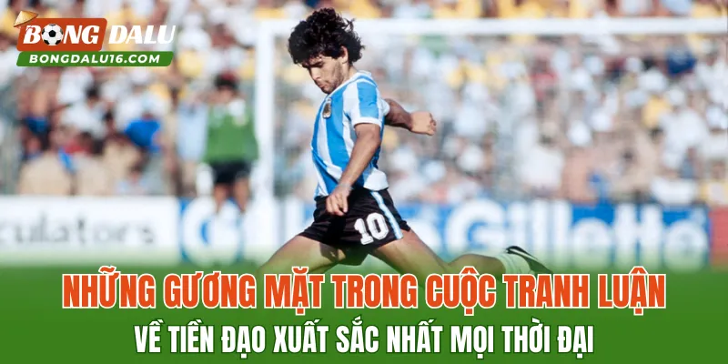 Những gương mặt trong cuộc tranh luận về tiền đạo xuất sắc nhất mọi thời đại