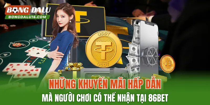 Những khuyến mãi hấp dẫn mà người chơi có thể nhận tại 86BET