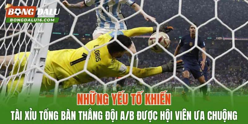 Những yếu tố khiến Tài xỉu tổng bàn thắng đội A/B được hội viên ưa chuộng
