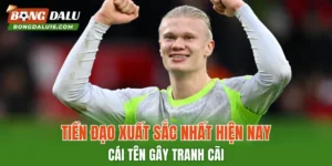 Tiền Đạo Xuất Sắc Nhất Hiện Nay