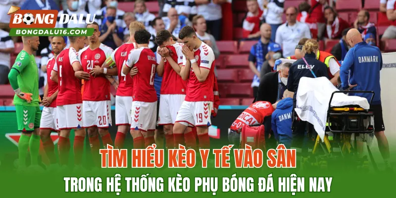 Tìm hiểu kèo y tế vào sân trong hệ thống kèo phụ bóng đá hiện nay