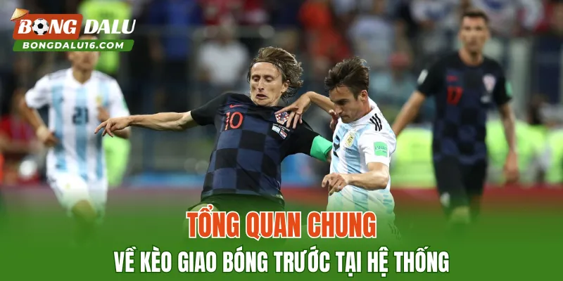Tổng quan chung về kèo giao bóng trước tại hệ thống