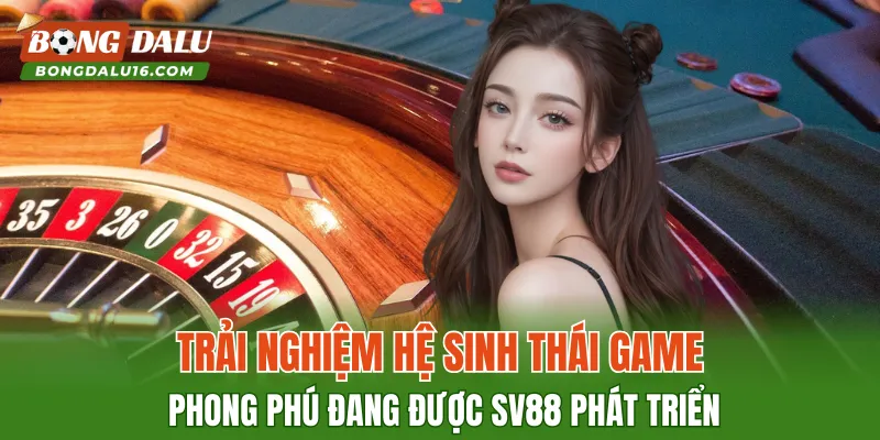 Trải nghiệm hệ sinh thái game phong phú đang được SV88 phát triển